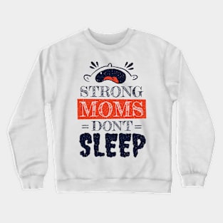 Strong Moms don't sleep Crewneck Sweatshirt